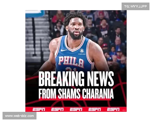 恩比德有望复出领衔76人客场背靠背战奇才力争连胜不败